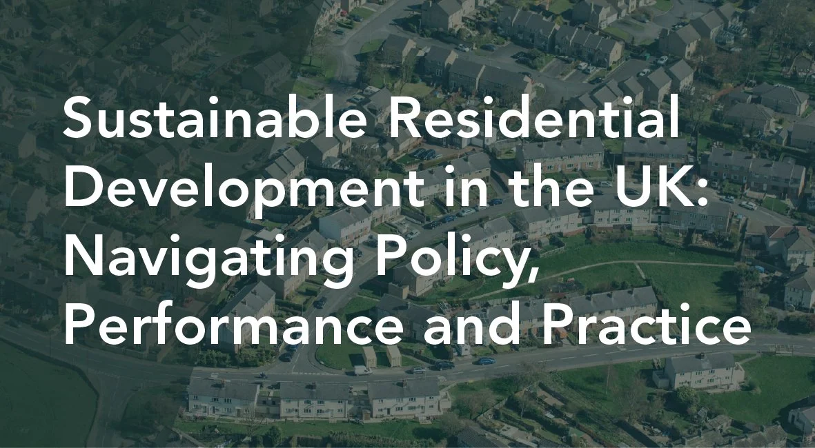 Sustainable Residential Development in the UK: Navigating Policy, Performance and Practice
