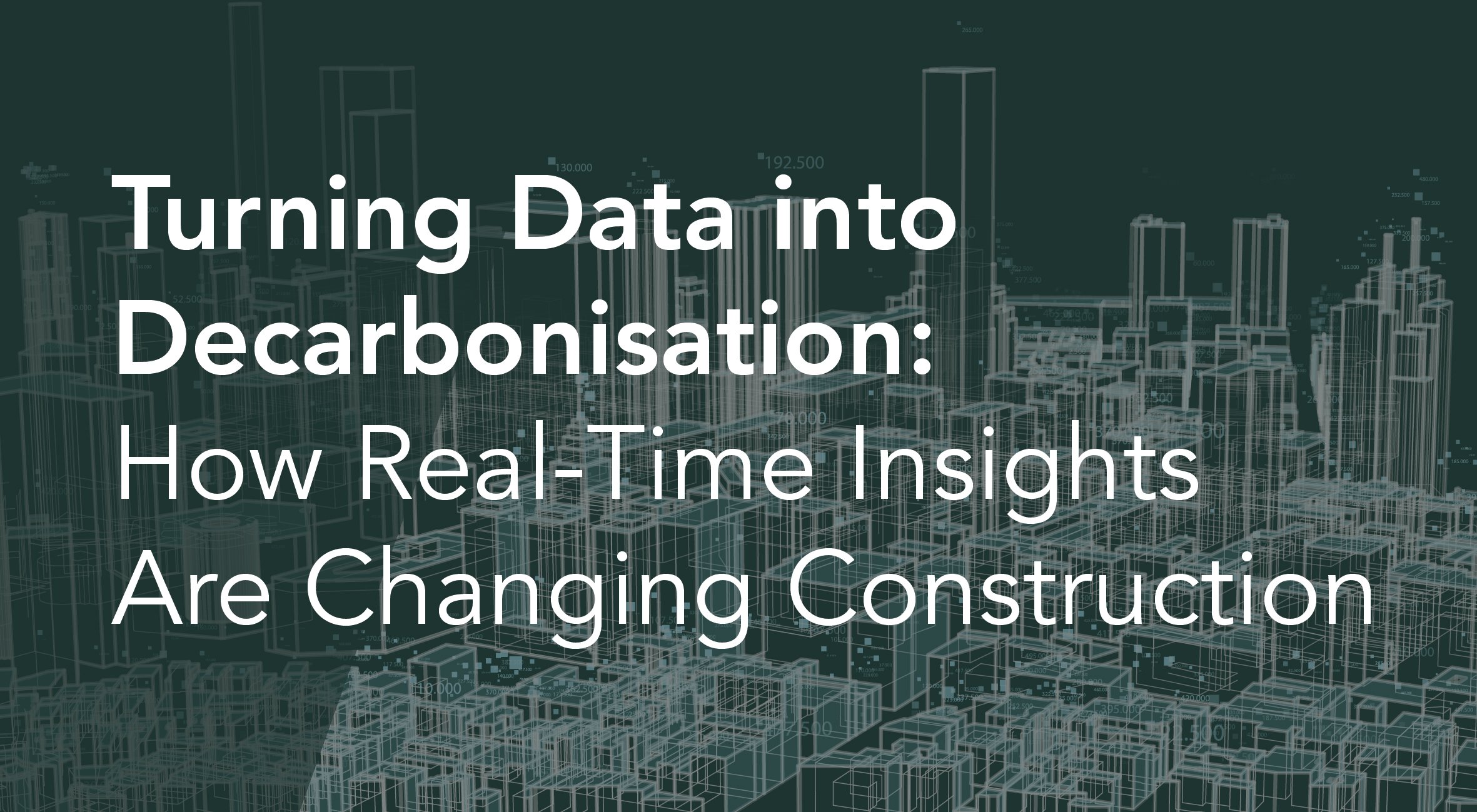 Turning Data into Decarbonisation: How Real-Time Insights Are Changing Construction