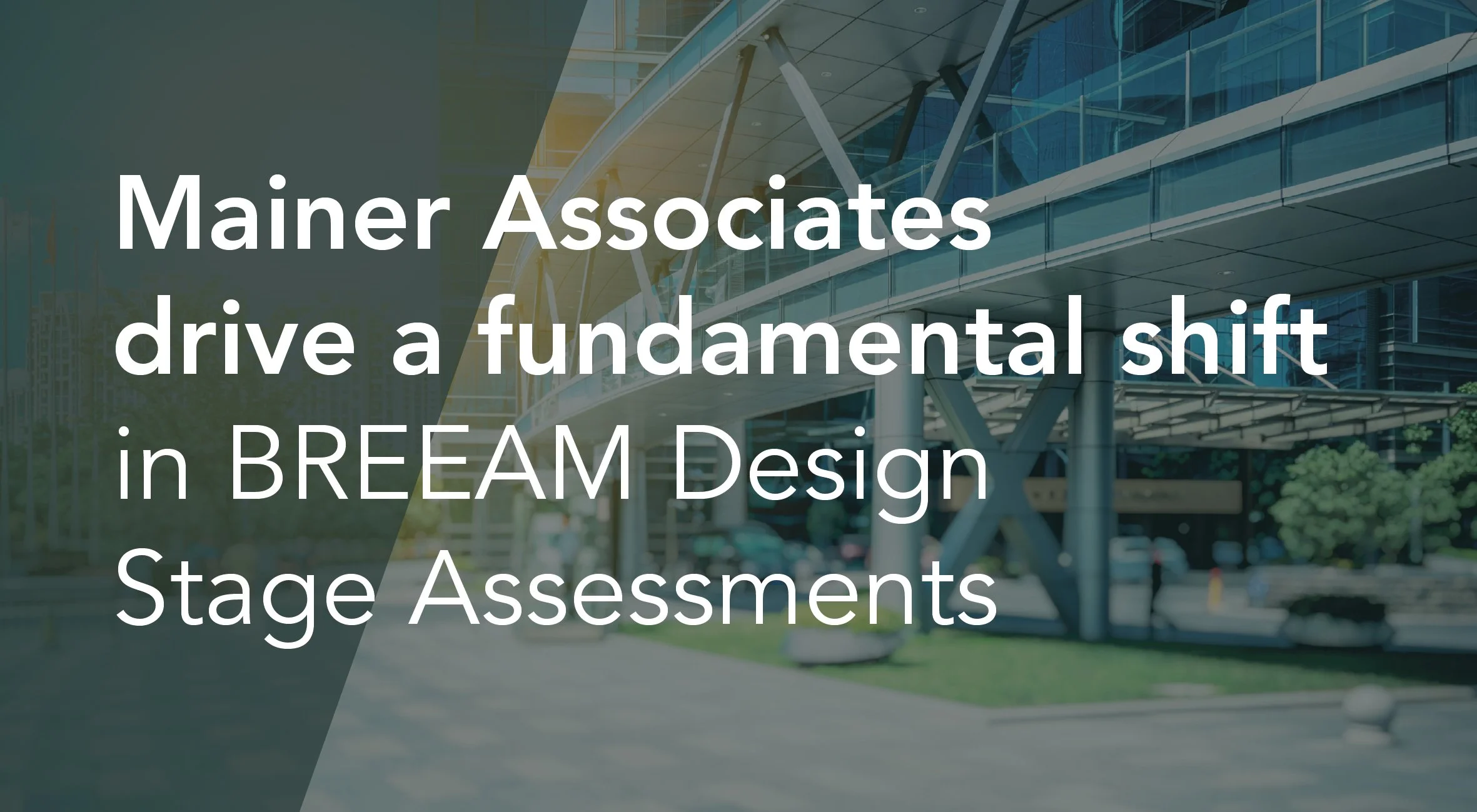 Mainer Associates drive a fundamental shift in BREEAM Design Stage Assessments