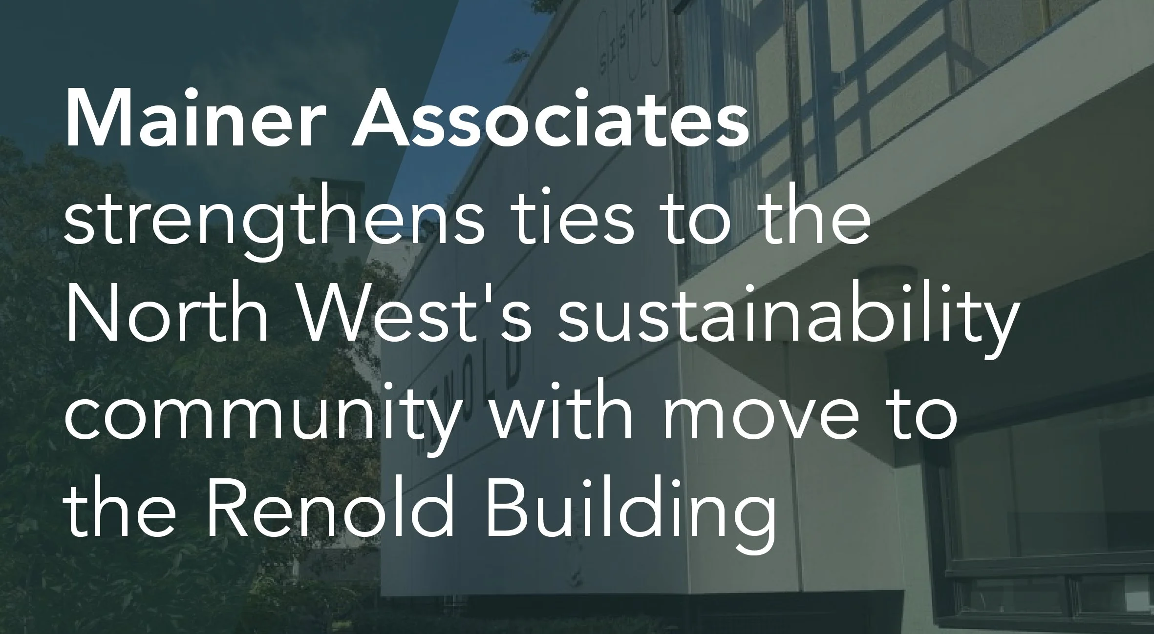 Mainer Associates strengthens ties to the North West's sustainability community with move to the Renold Building&nbsp;