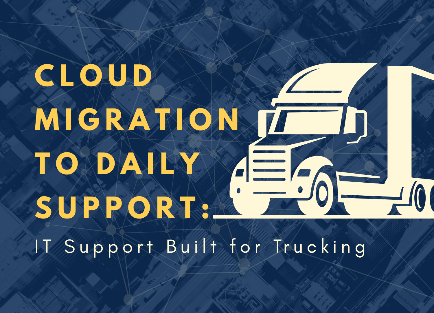 From Cloud Migration to Daily Support: IT Support Built for Trucking