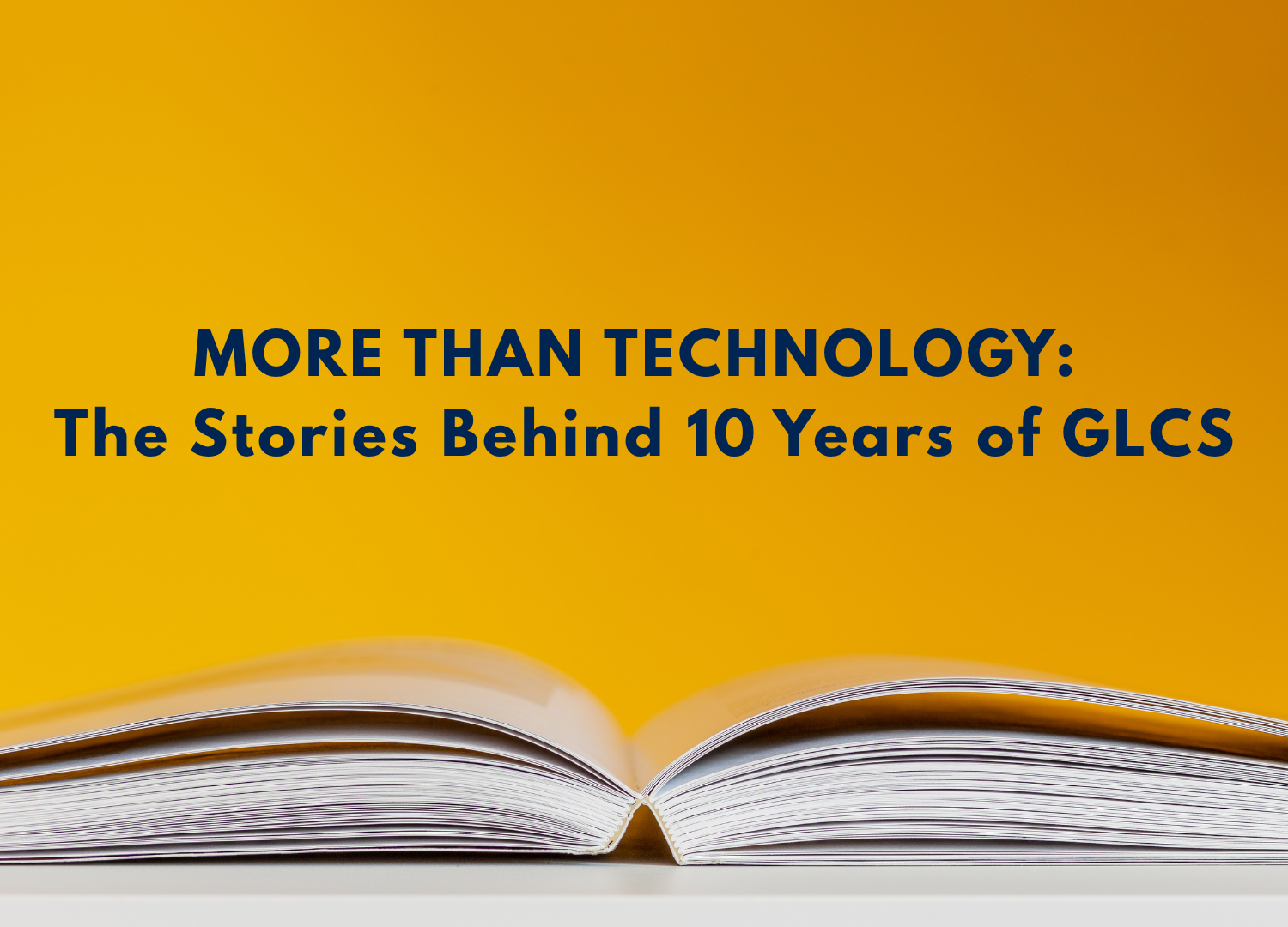 More Than Technology: The Stories Behind 10 Years of GLCS