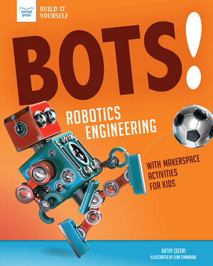 BOTS!   Robotics Engineering with Makerspace Activities for Kids