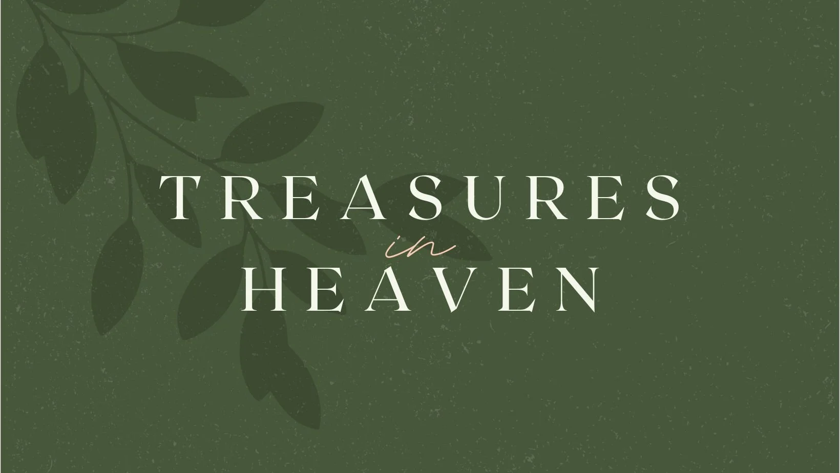 Treasures in Heaven - Pt. 3