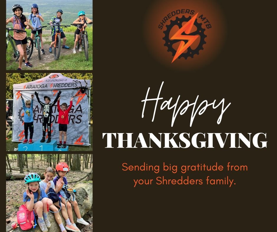 Happy Thanksgiving, Shredders family! 

Grateful today (and every day) for our coaches, parents, kids, sponsors, and volunteers who make this community so special. Thank you for helping us bring joy and create confidence and connection on bikes all y