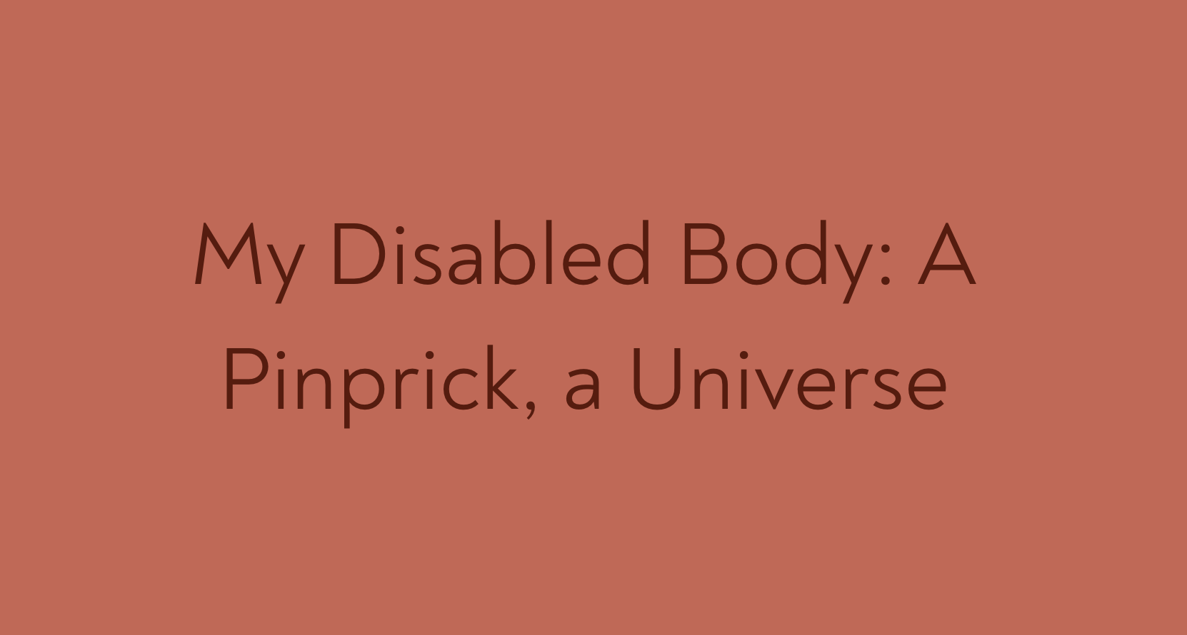 My Disabled Body: A Pinprick, a Universe