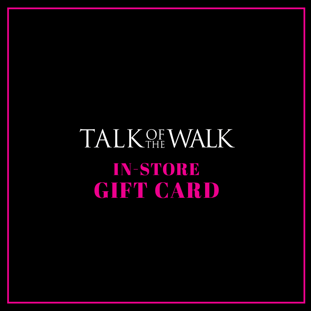 TALK OF THE WALK IN-STORE Gift Card