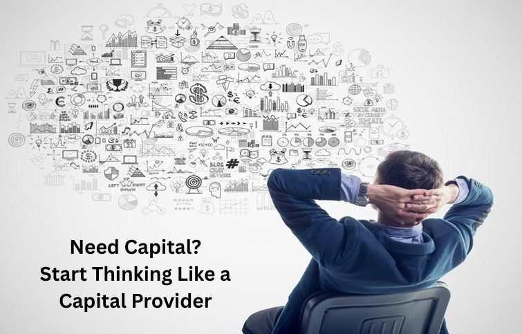 Need Capital? Start Thinking Like a Capital Provider