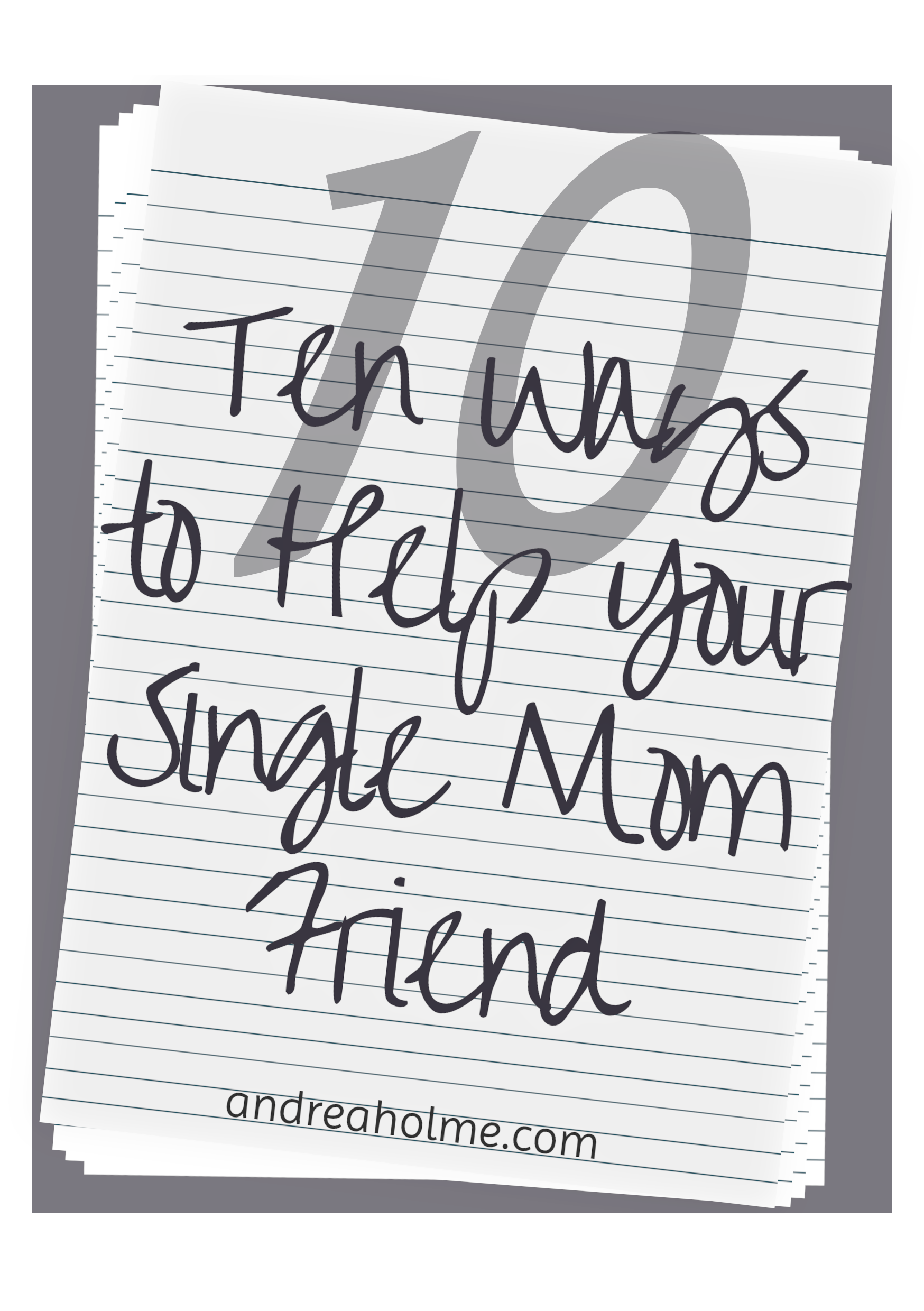 Ten Ways to Help Your Single Mom Friend — andreaholme.com