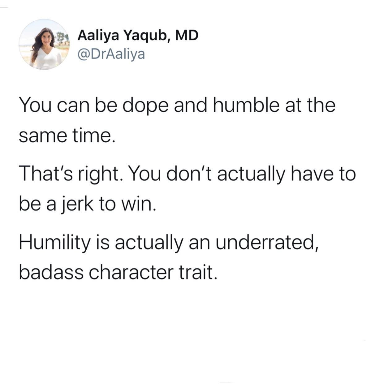 Tap twice if you Agree. Humility is one of the greatest character traits. And I&rsquo;d argue that it is often one that leads to fulfillment. The more humble you are, the more grateful you are&mdash; the more fulfilled you are. It&rsquo;s an upward s