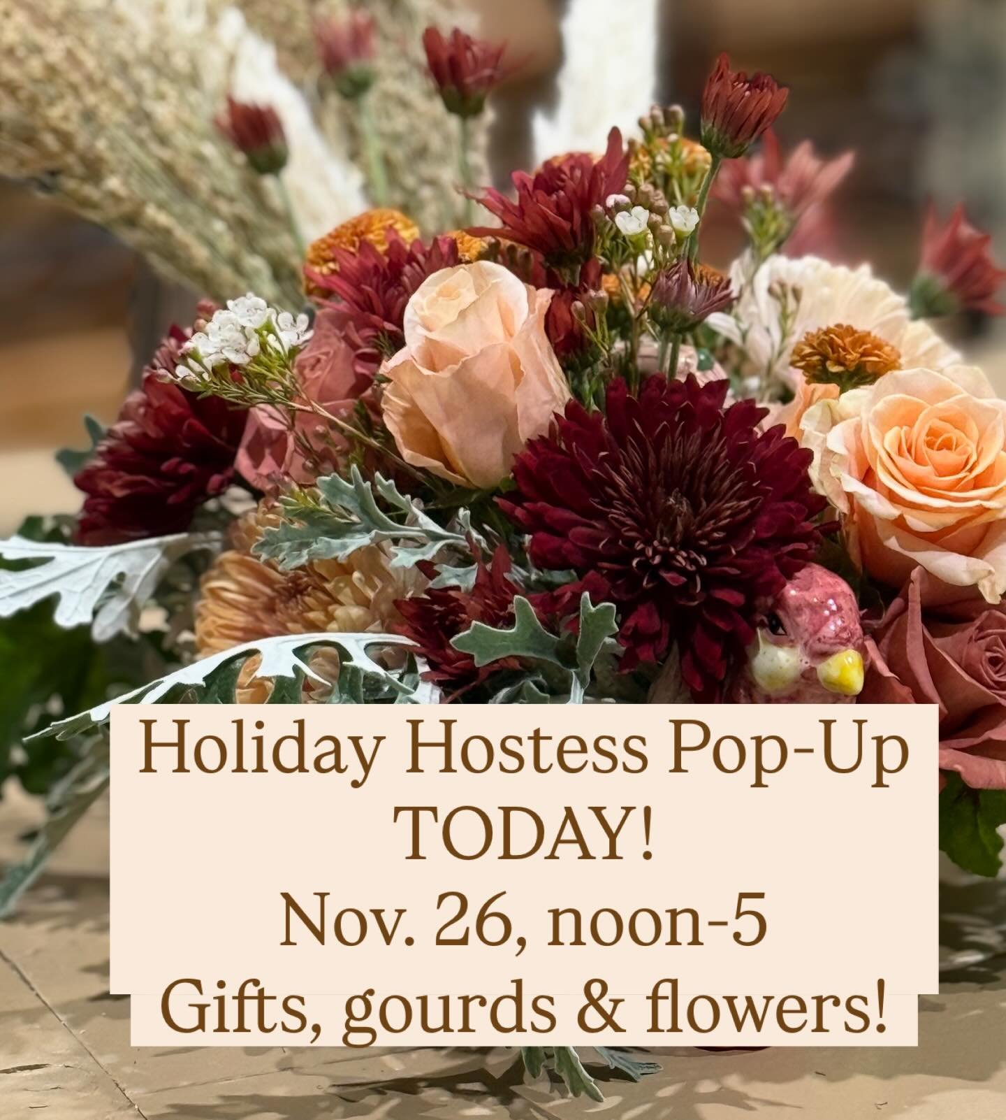 HOLIDAY HOSTESS POP UP! Stop by the big, gray barn at Killdeer Farms today, Nov. 26, from noon-5 pm to pick up last minute hostess gifts, fresh flowers, and fresh pumpkins for your porch and pies. End-of-season pumpkin prices, and we&rsquo;re distill