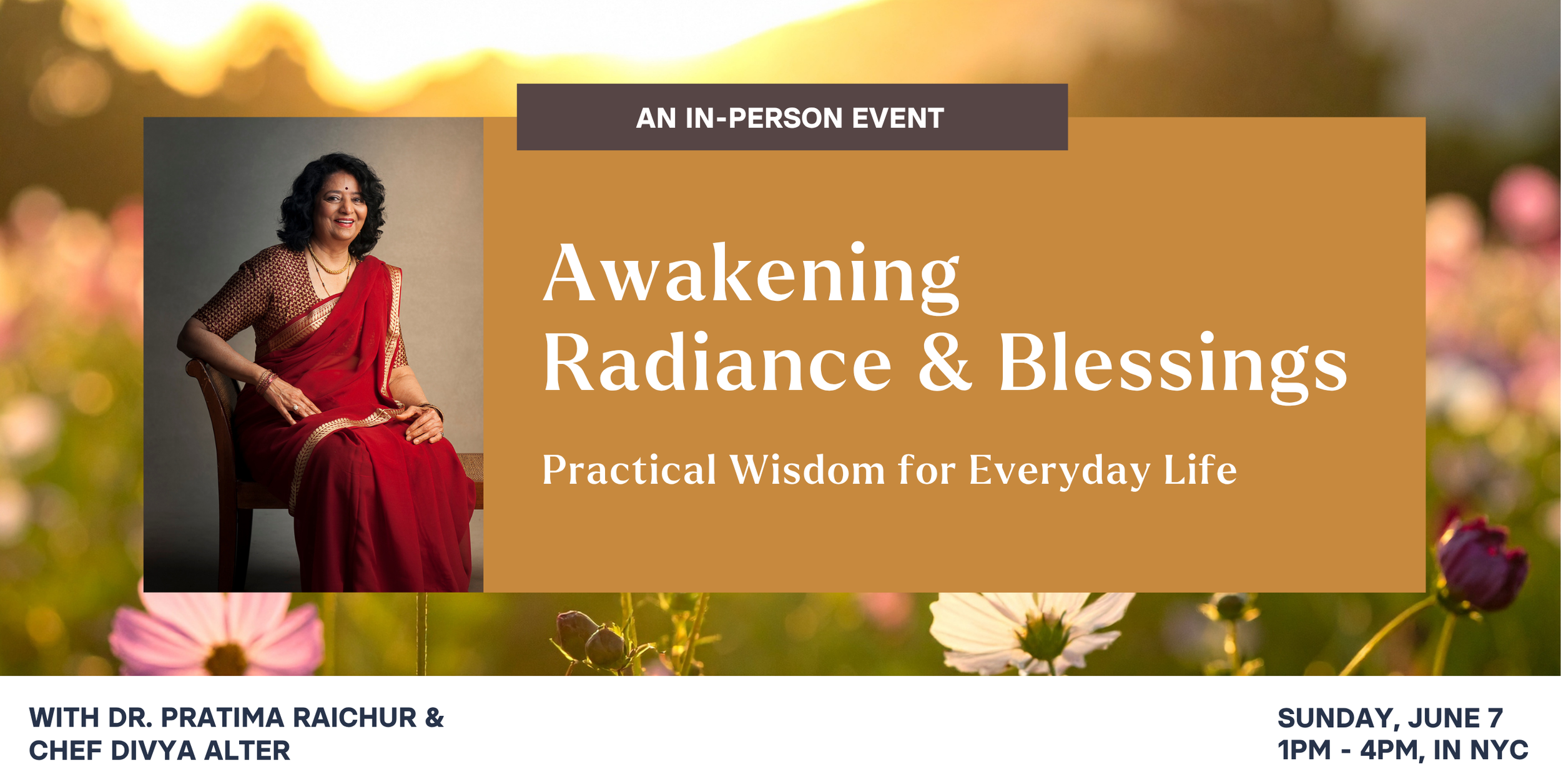   An Afternoon with Dr. Pratima Raichur and Divya Alter   

Sunday, June 7   
  
In-Person Event at Divya’s Homebase in New York City  
  

 
Some people teach Ayurveda through information. Others transmit it simply through their presence.
   
  

 D