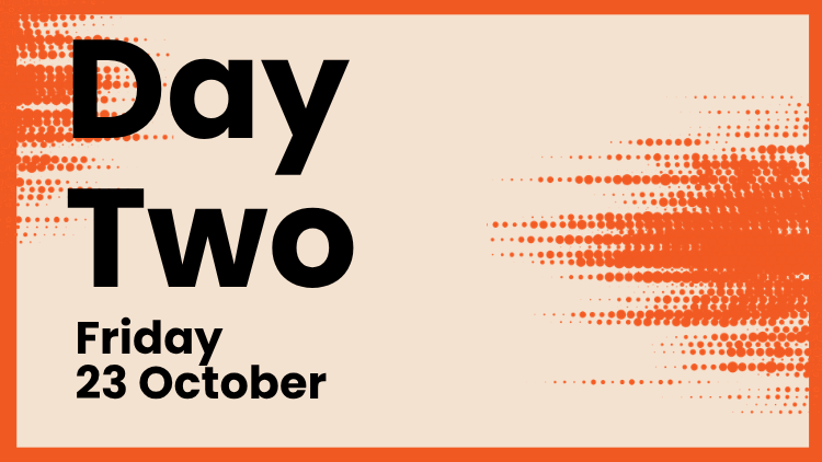 Day Two Friday 23 October