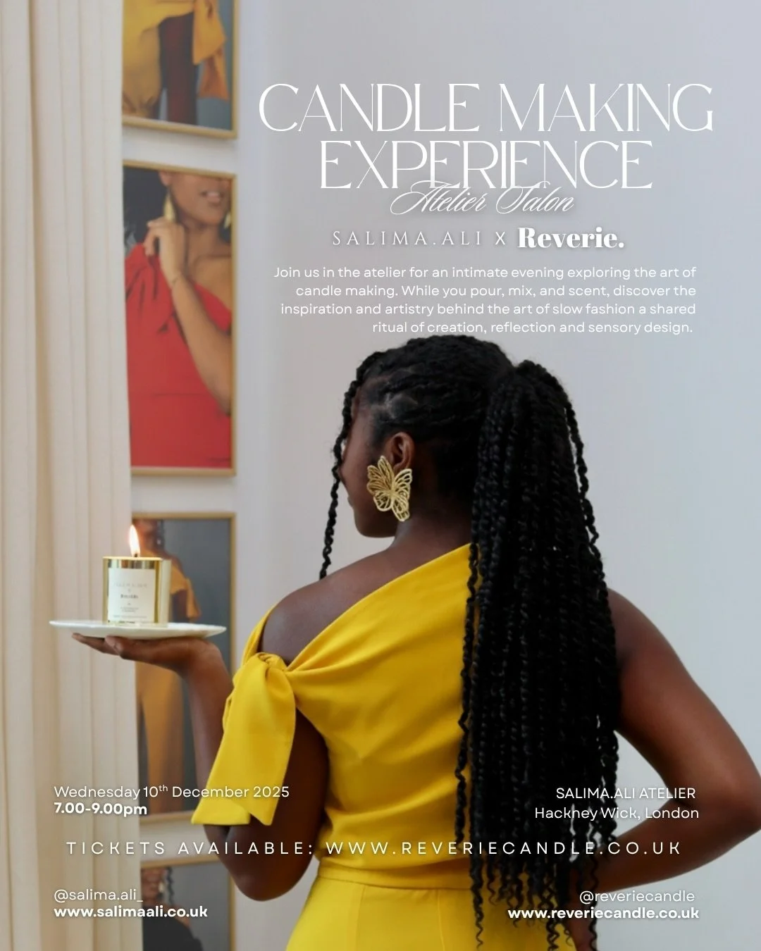 Atelier Salon: Candle Making Experience | SALIMA.ALI x Reverie Candle
&nbsp;
Join us in the atelier for an intimate evening exploring the art of candle making. While you pour, mix, and scent, discover the inspiration and artistry behind the art of sl