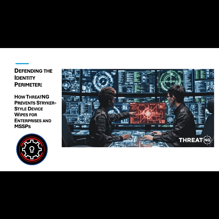 Defending the Identity Perimeter: How ThreatNG Prevents Stryker-Style Device Wipes for Enterprises and MSSPs