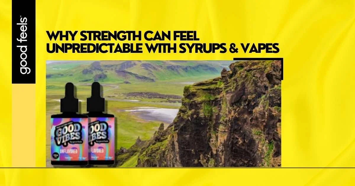 Strength Can Feel Unpredictable With Syrups and Vapes