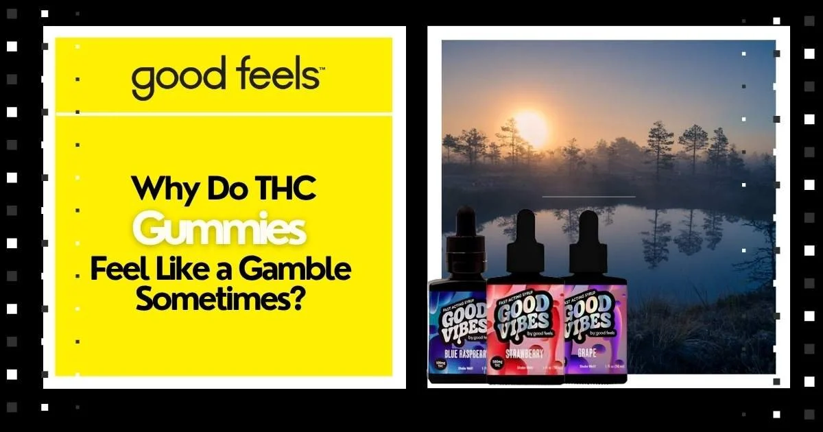 Why Do THC Gummies Feel Like a Gamble Sometimes
