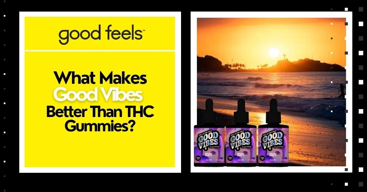 What Makes Good Vibes Better Than THC Gummies?