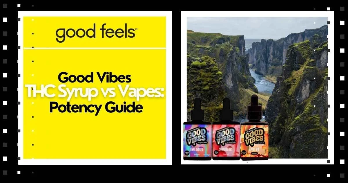 Good Vibes THC Syrup vs Vapes: Potency Guide