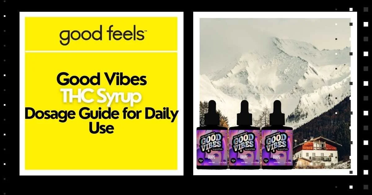 Good Vibes THC Syrup Dosage Guide for Daily Use