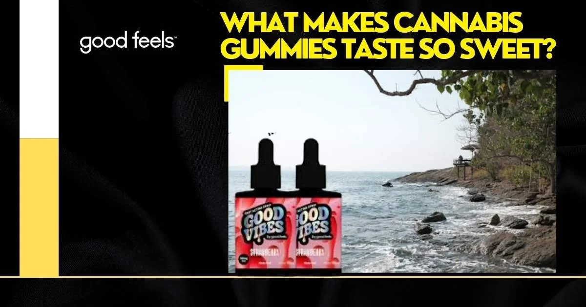 Cannabis Gummies Taste So Sweet