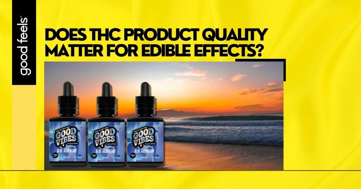 THC Product Quality Matter for Edible Effects