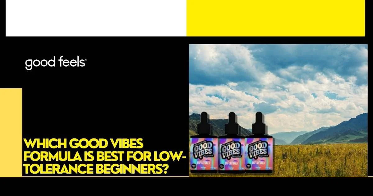 Good Vibes Formula Is Best for Low-Tolerance Beginners