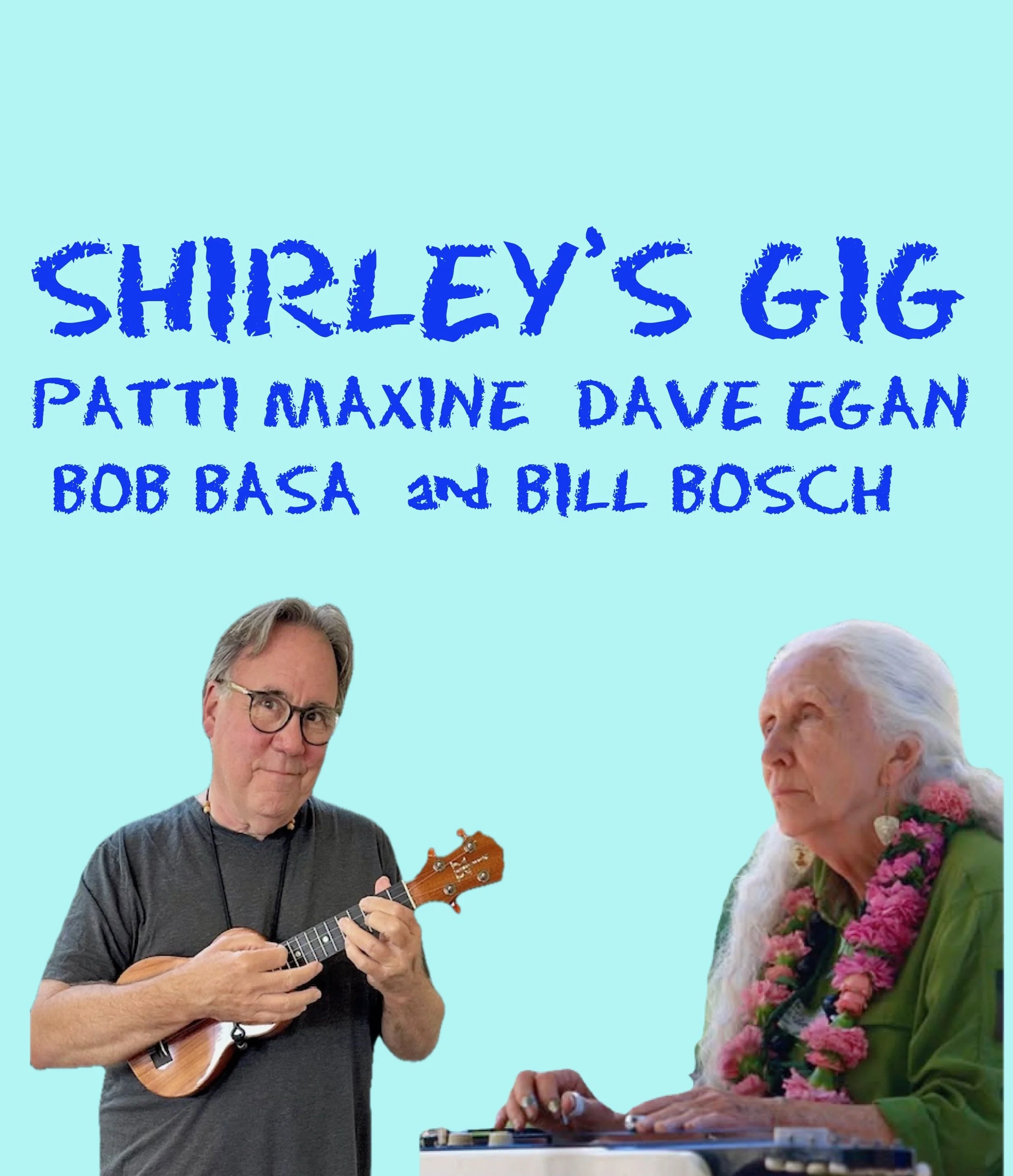 SHIRLEY’S GIG: DAVE EGAN, PATTI MAXINE, BOB BASA, & BILL BOSCH, TUESDAY SEPTEMBER 16 FROM 5:30 TO 7:30PM ON THE GARDEN STAGE, FREE!