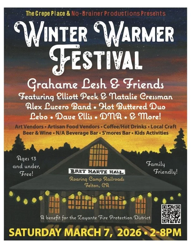 THE CREPE PLACE AND NO-BRAINER PRODUCTIONS PRESENTS: WINTER WARMER FESTIVAL, SATURDAY MARCH 7 FROM 2-8PM AT BRET HARTE HALL (ROARING CAMP RAILROADS) IN FELTON