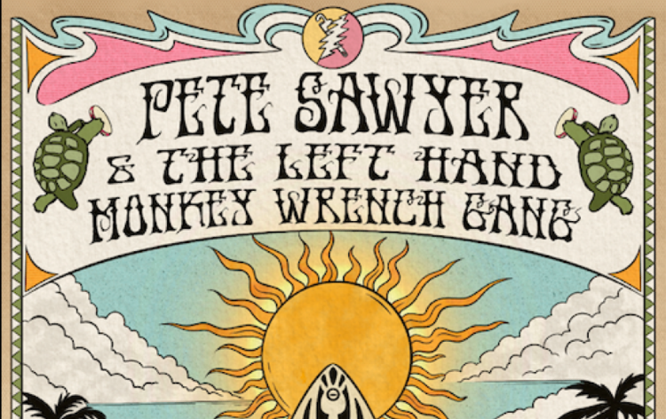 PETE SAWYER AND THE LEFT HAND MONKEY WRENCH GANG, FRIDAY JULY 31 @7PM ON THE GARDEN STAGE, $20adv, $25door