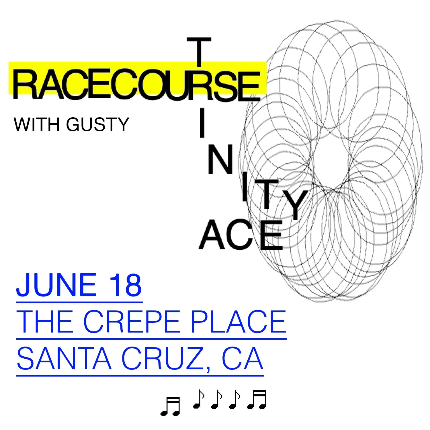 RACECOURSE, TRINITY ACE, GUSTY, THURSDAY JUNE 18 @8PM-SOLD OUT THANK YOU!