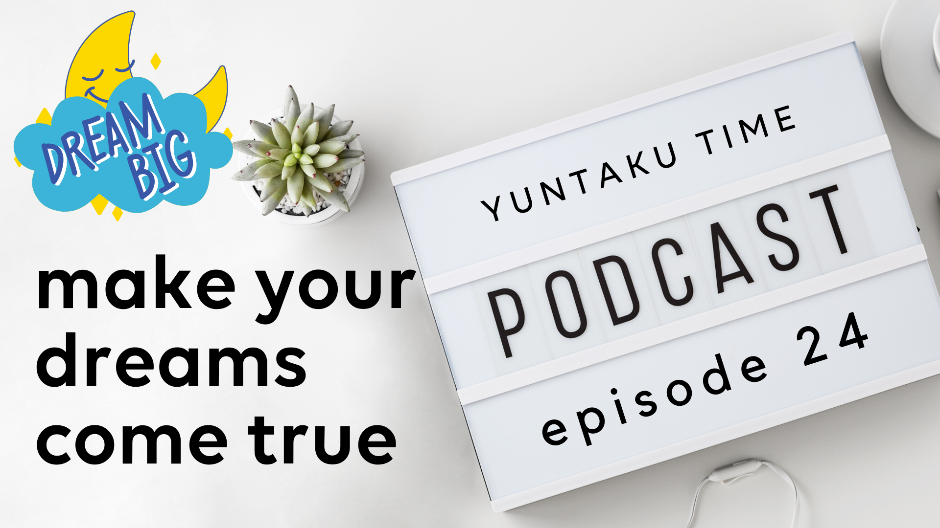 The Secret to Making Your Dreams Come True - Episode 24