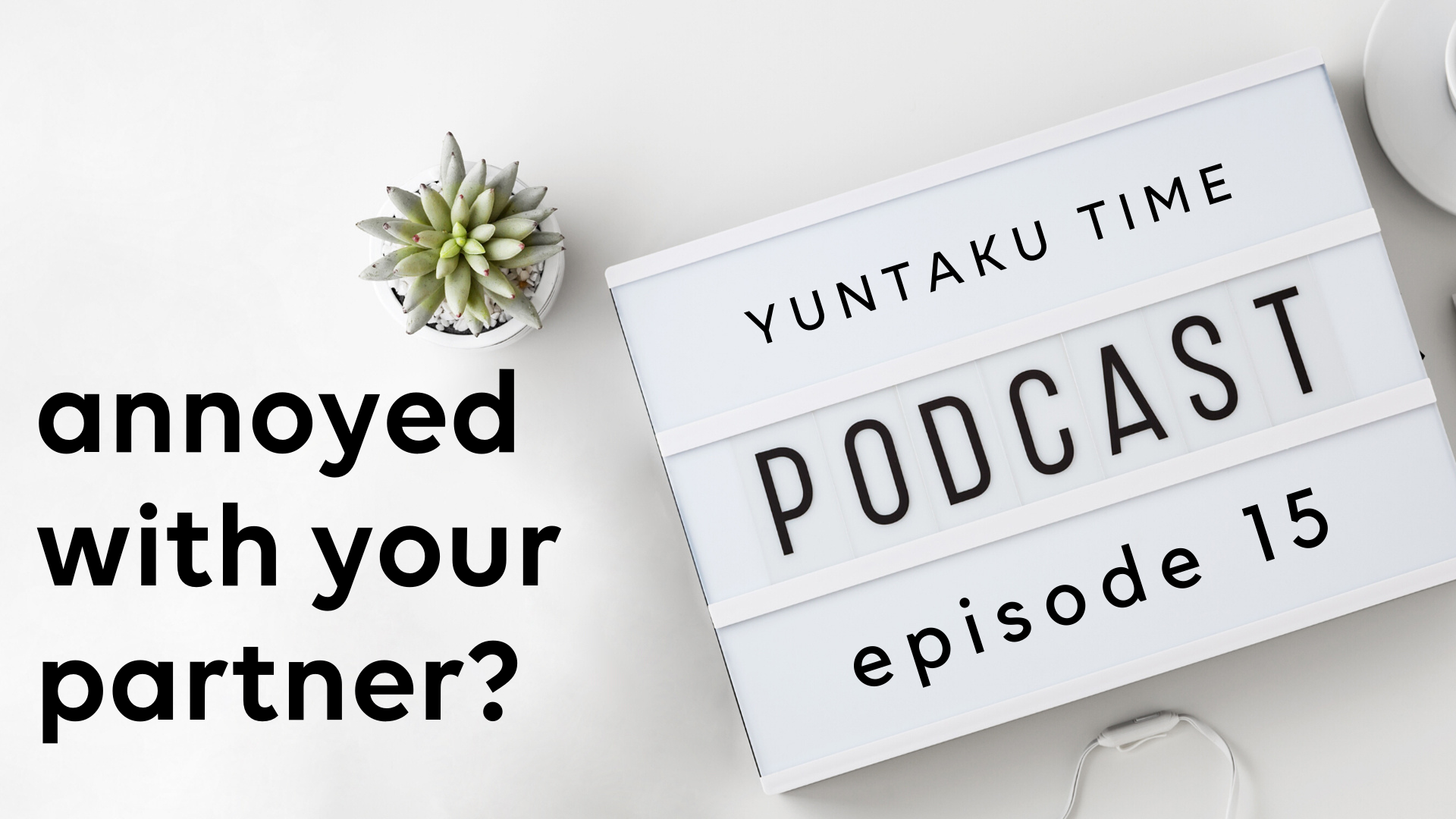 Are you Annoyed by your Partner? - Episode 15