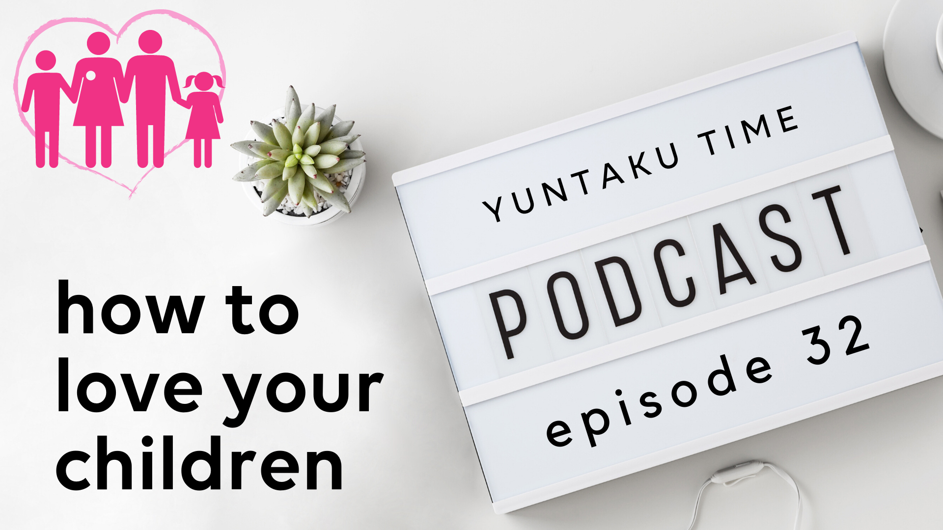 How to Love Your Child -Episode 32