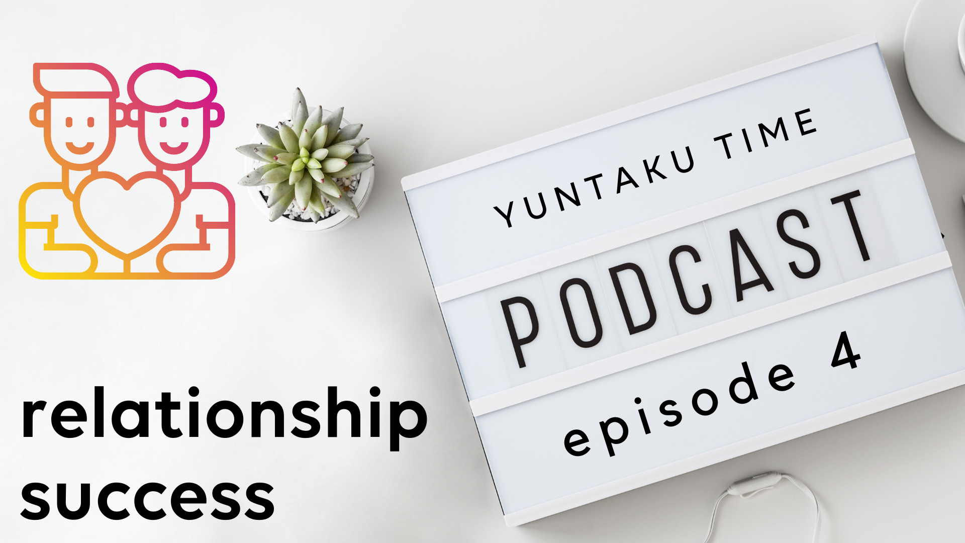 Relationship Success - Episode 4