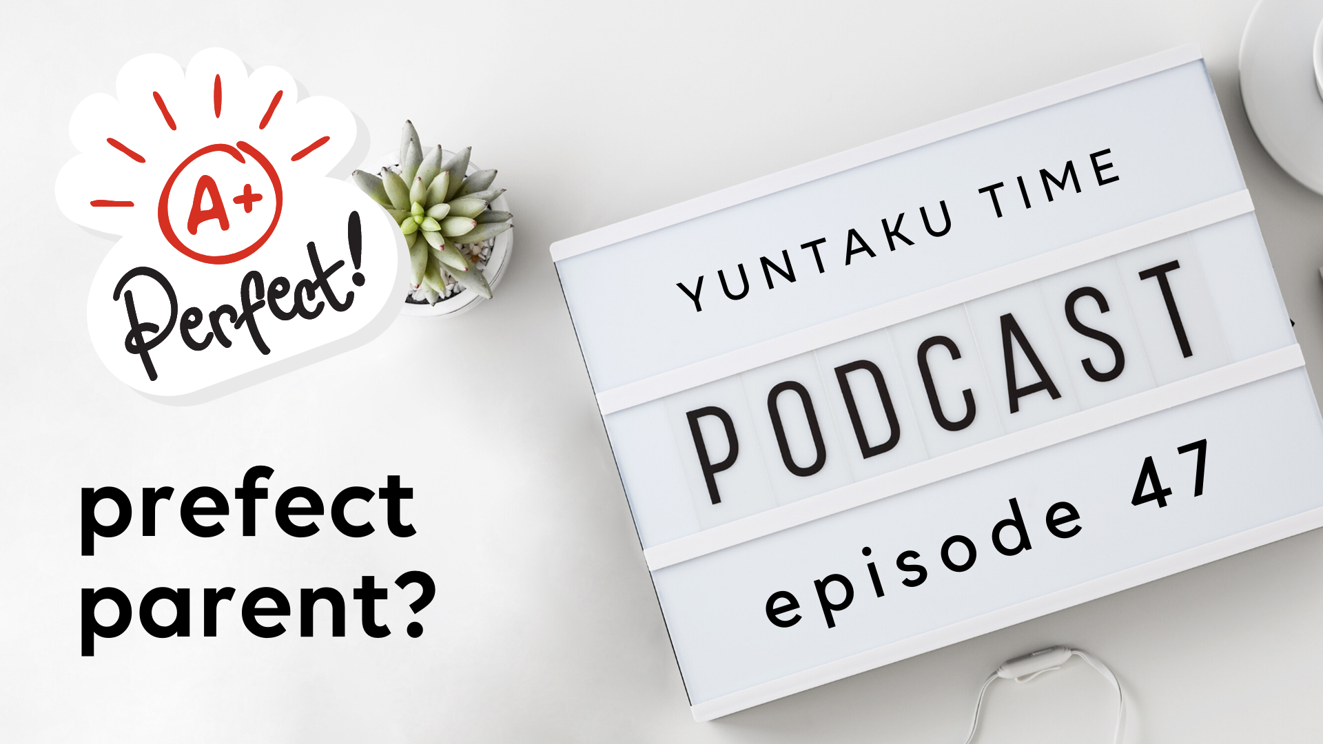 Don’t Expect to be the Perfect Parent - Episode 47
