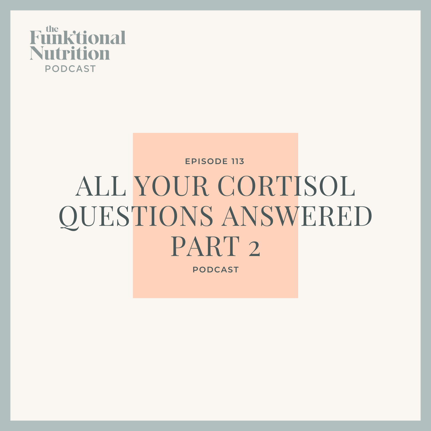 Episode-113-All-Your-Cortisol-Questions-Answered-Part-2-The-Funk_tional-Nutrition-Podcast.png