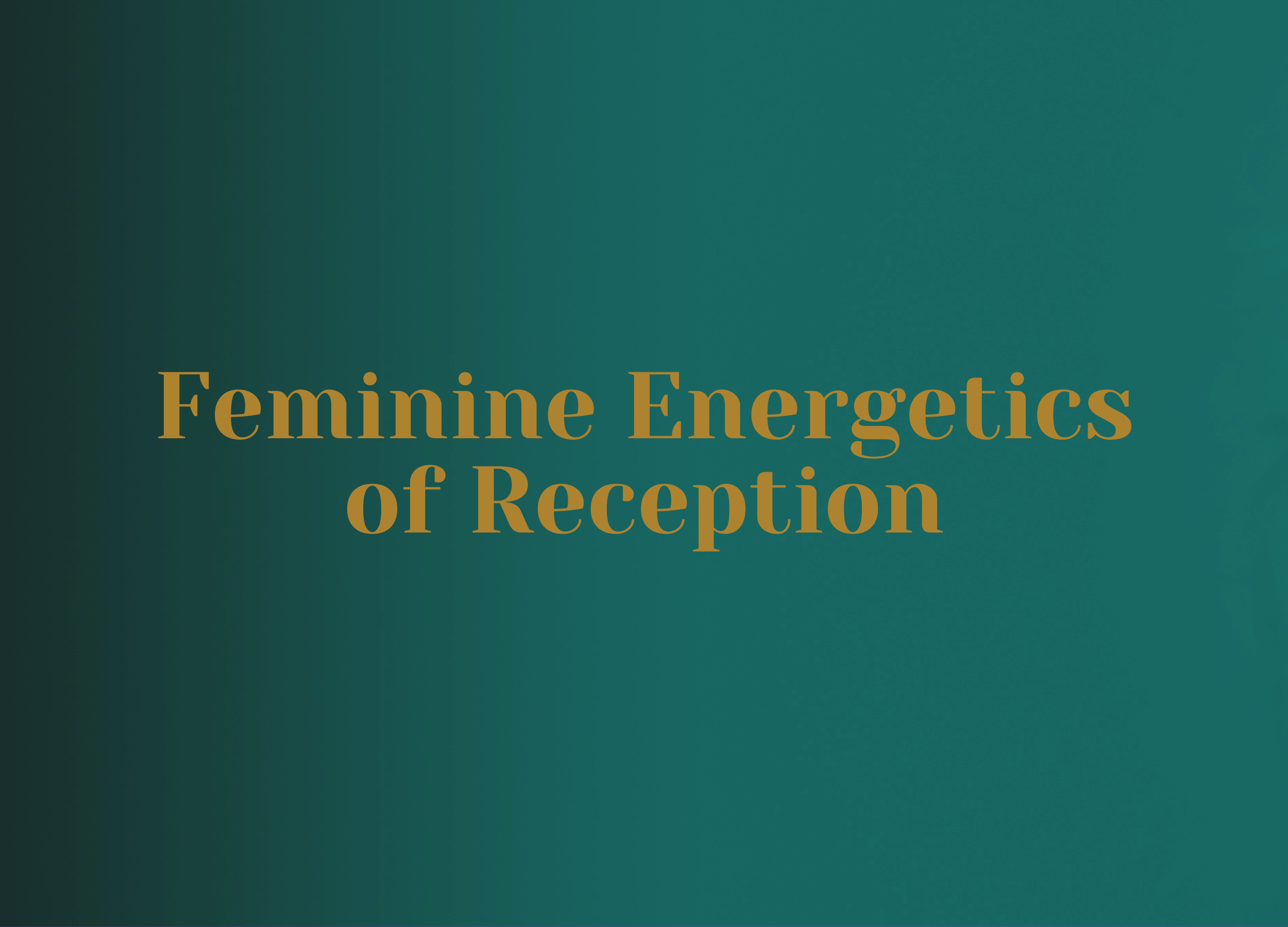 Orbit | FEMININE ENERGETICS OF RECEPTION