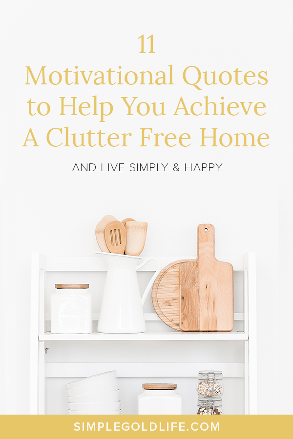 11 Inspiring Quotes To Help You Stay Motivated While Decluttering Simple Gold Life,What Is The Average Lifespan Of A Cat In Captivity