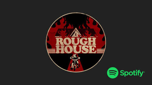 ROUGH HOUSE SPOTIFY PAGE