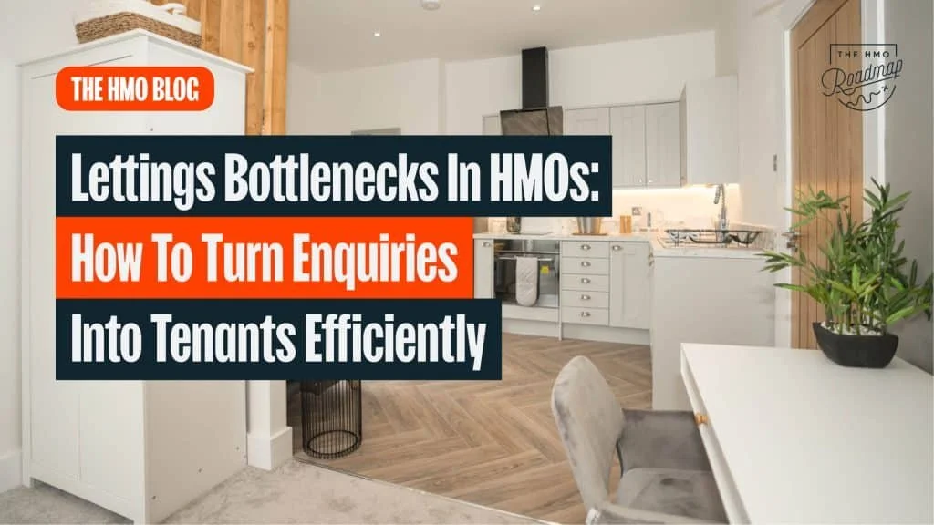 Lettings Bottlenecks in HMOs: How to Turn Enquiries into Tenants Efficiently