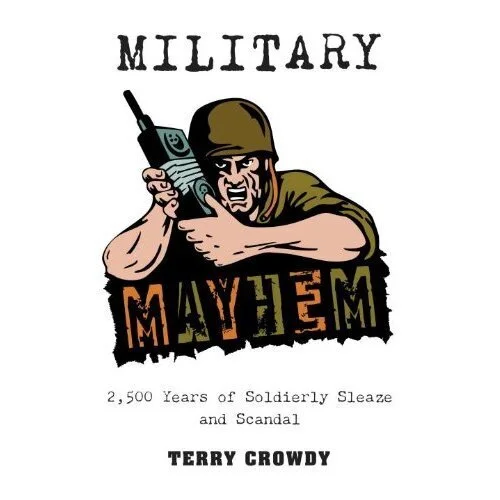 Book Commentary: 'Military Mayhem – 2,500 Years of Soldierly Sleaze and Scandal'