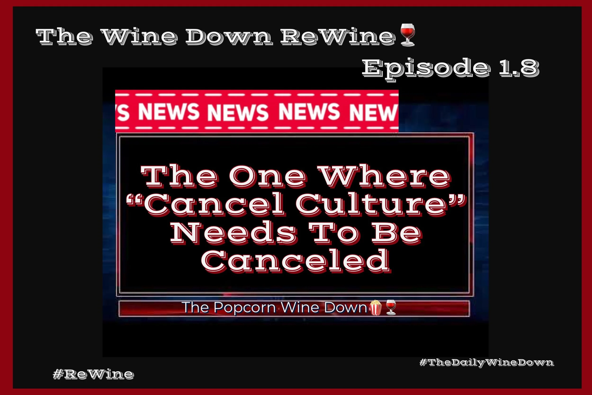 The ReWine 1.8- The One Where…Cancel Culture Needs To Be Canceled