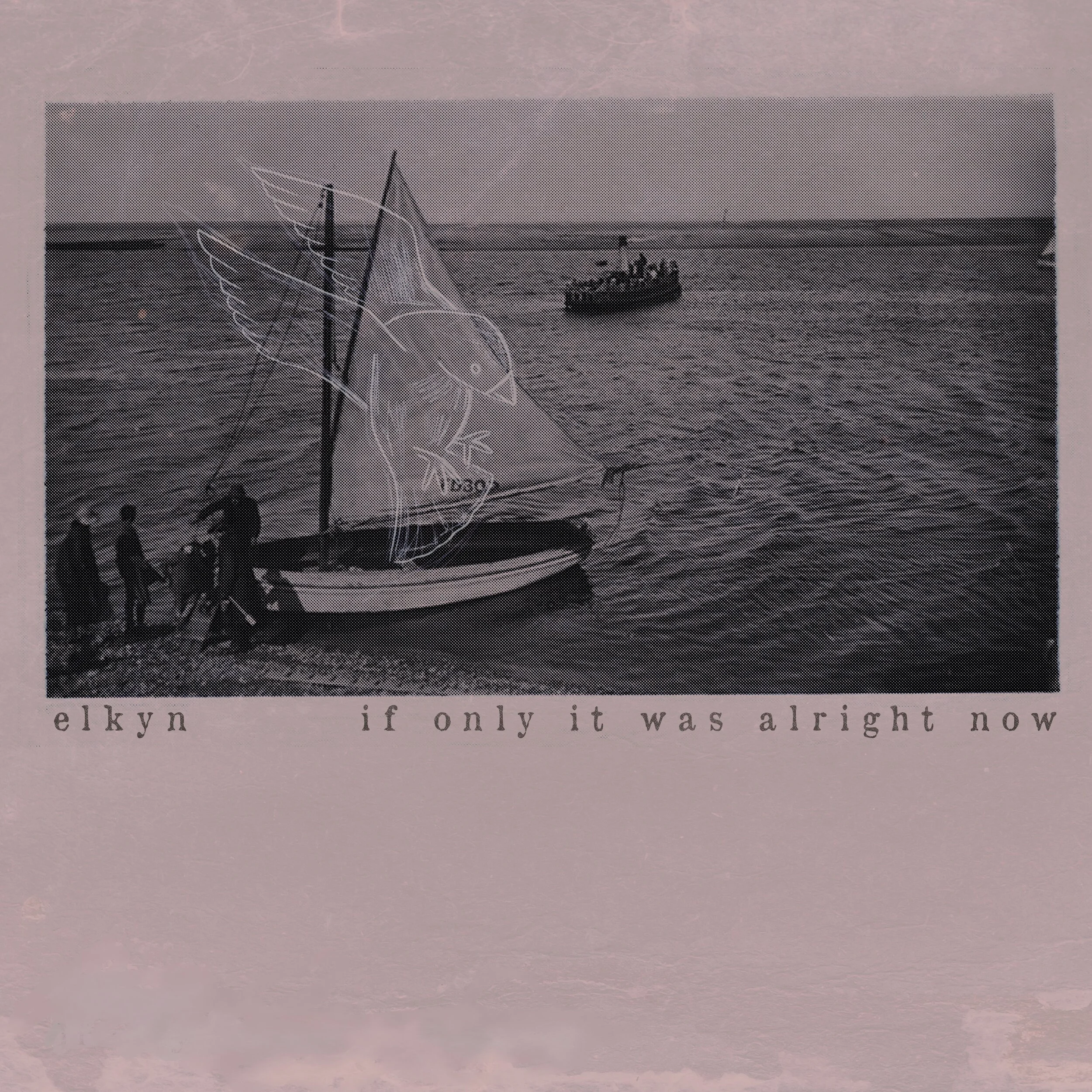 Elkyn – If Only it Was Alright Now