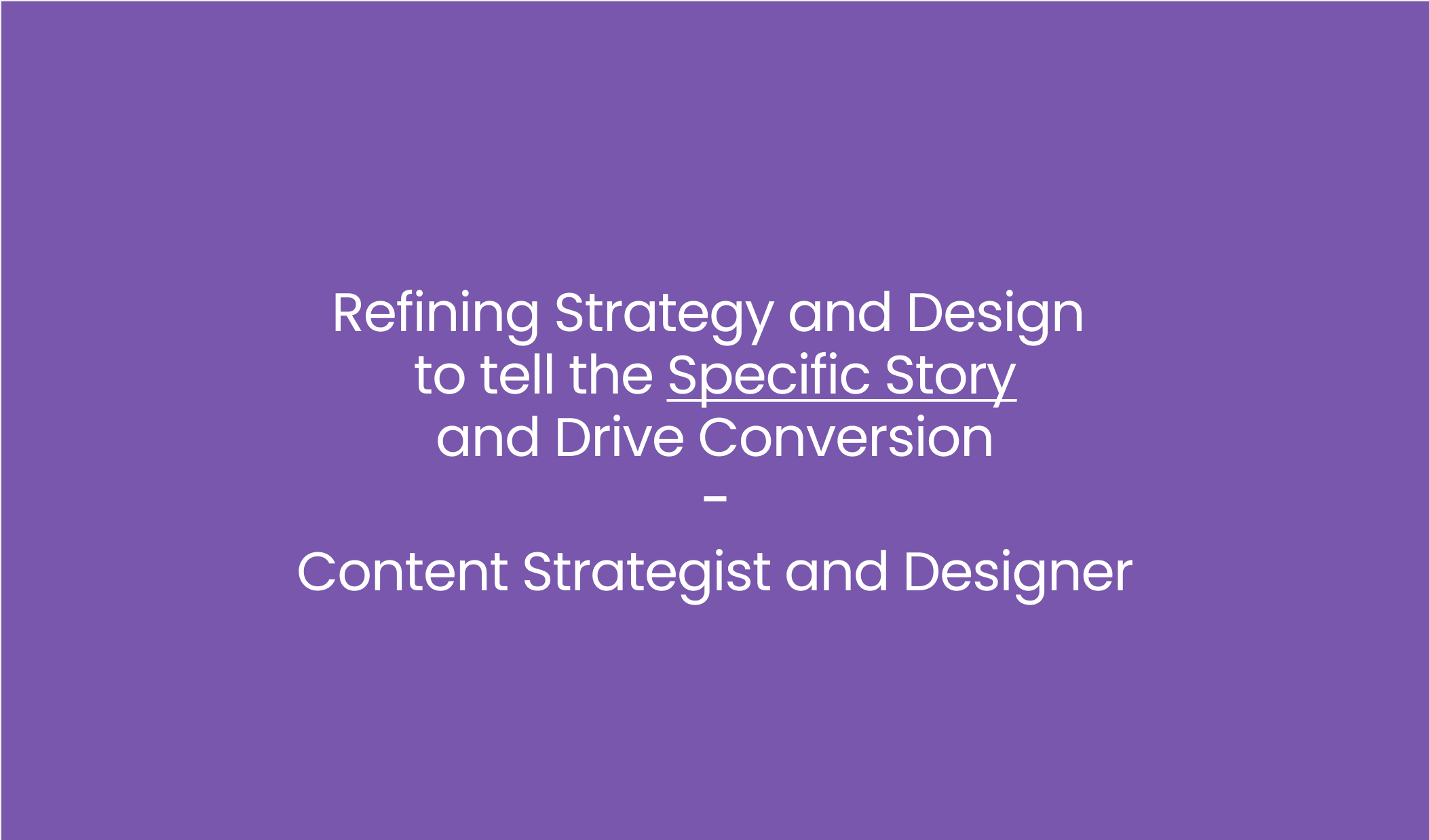 Refining Strategy and Design to tell the Specific Story and Drive Conversion