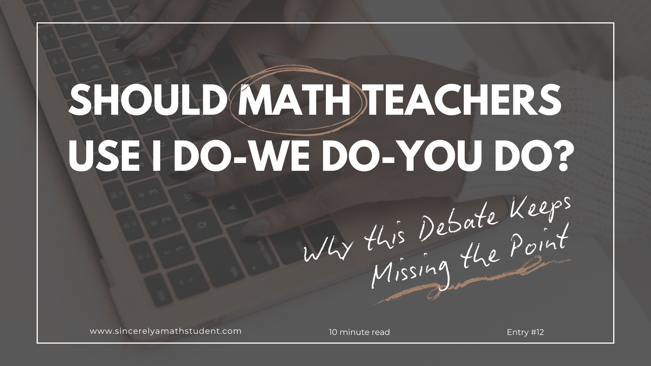 “Should math teachers use I Do, We Do, You Do?” Why this Debate Keeps Missing the Point