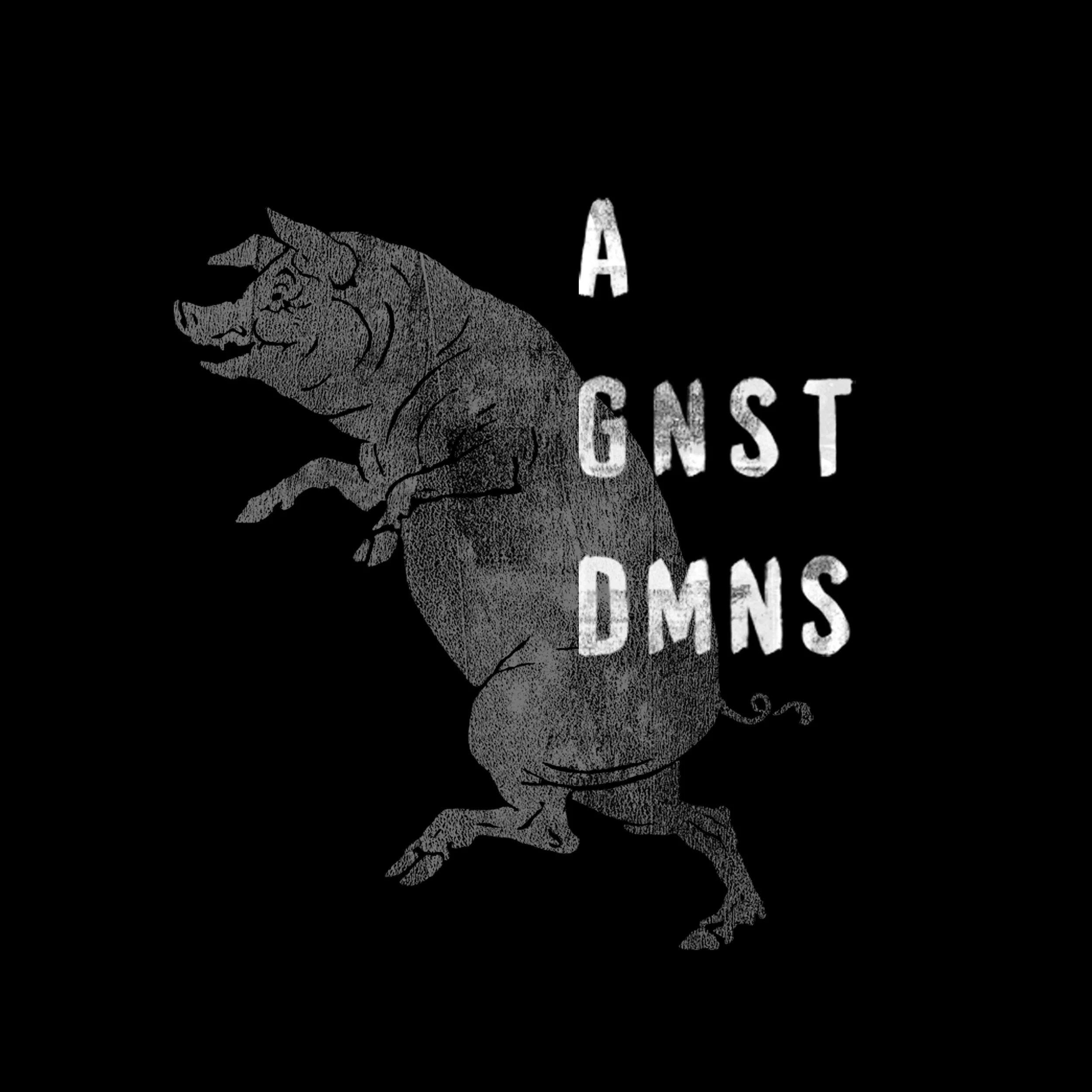 A graphic of a walking pig with the phrase 'AGNST DMNS' written across it in white, distressed text on a black background.