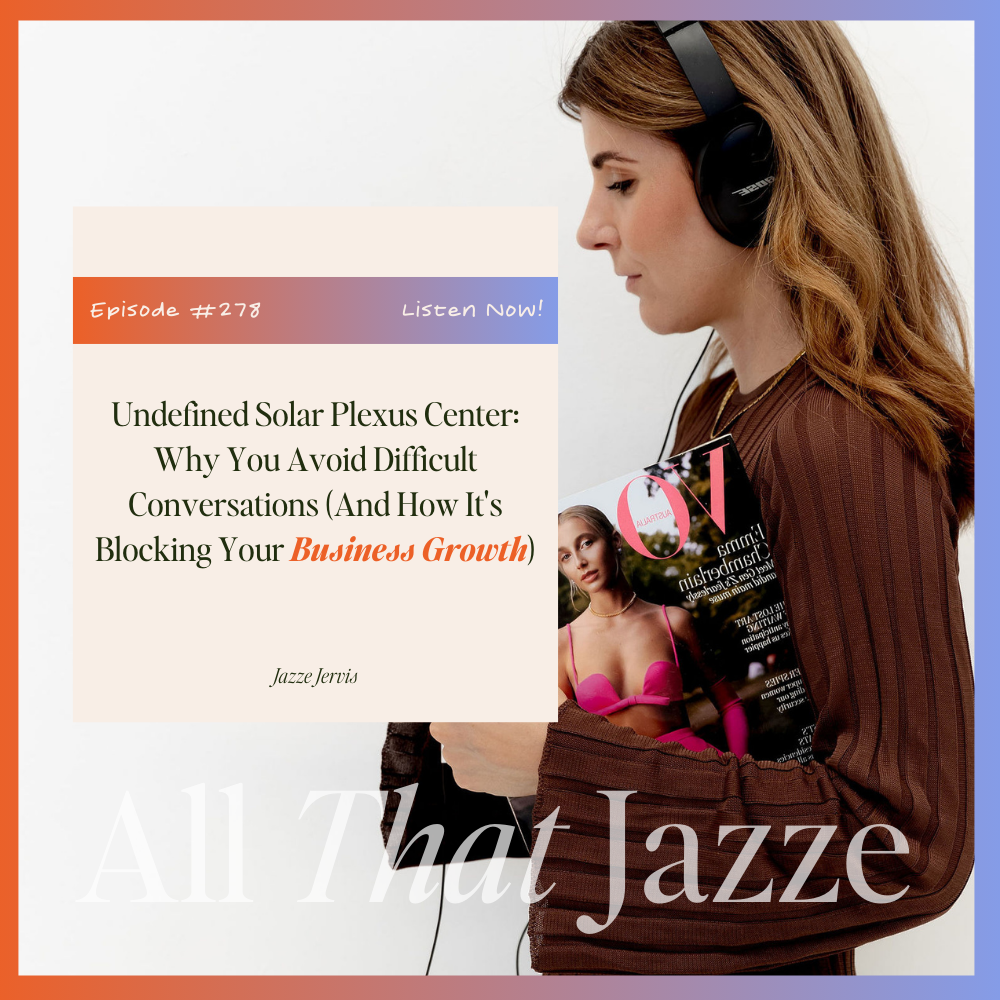 Episode 278 - Undefined Solar Plexus Center: Why You Avoid Difficult Conversations (And How It's Blocking Your Business Growth)