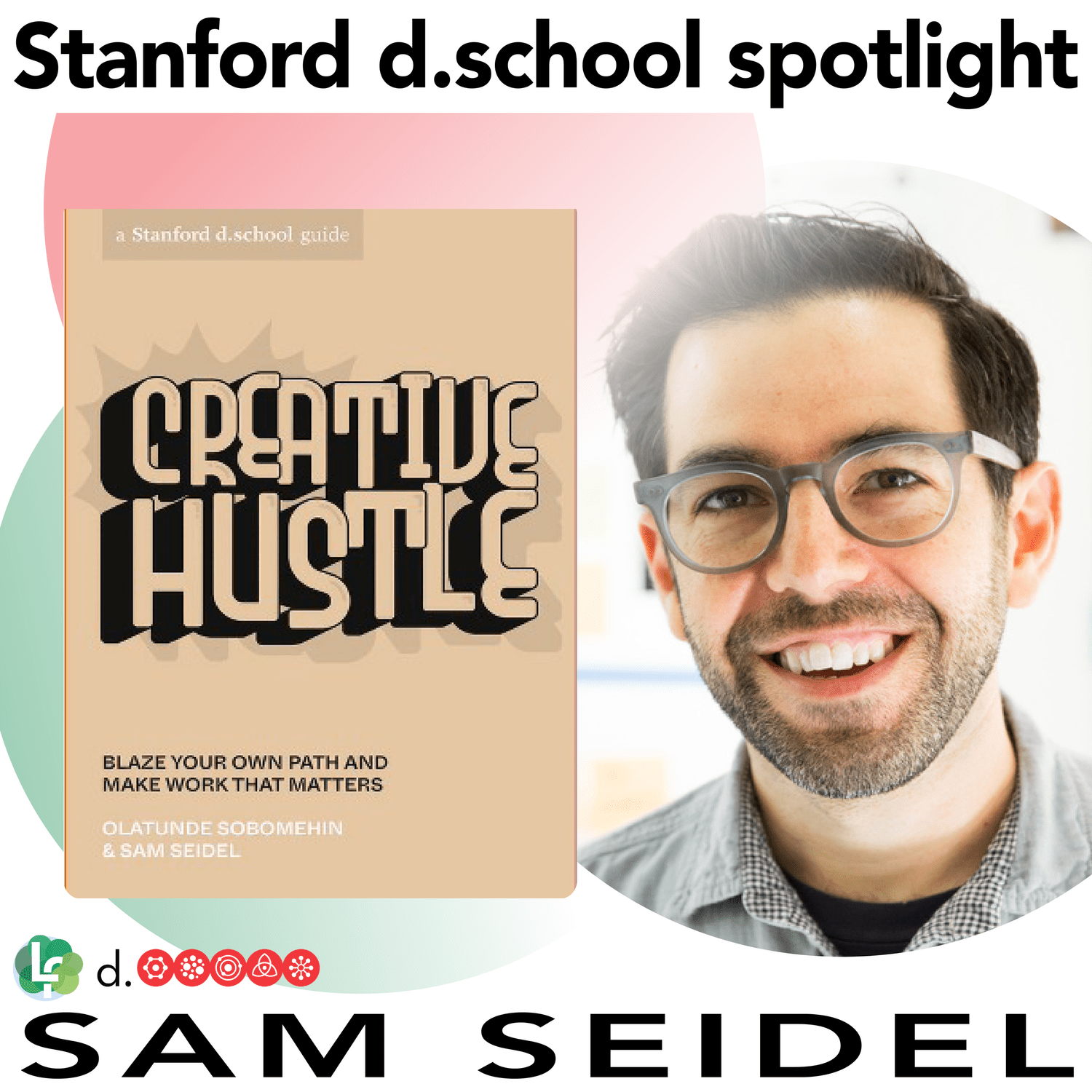 Creative Hustle with Sam Seidel - Stanford d.school Spotlight episode artwork