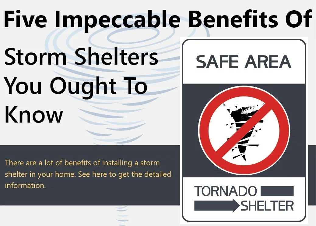Five Impeccable Benefits of Storm Shelters You Ought To Know